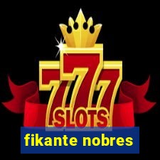 fikante nobres